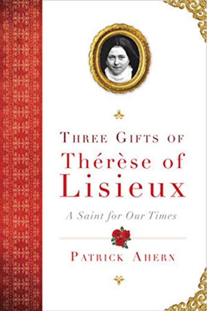 Three Gifts of Therese of Lisieux: A Saint for Our Times