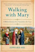 Walking With Mary: A Biblical Journey From Nazareth To The Cross