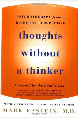 Thoughts Without A Thinker: Psychotherapy from a Buddhist Perspective Thoughts Without A Thinker: Psychotherapy from a Buddhist Perspective