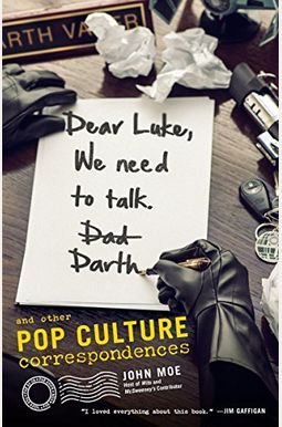 Dear Luke, We Need To Talk, Darth: And Other Pop Culture Correspondences Dear Luke, We Need To Talk, Darth: And Other Pop Culture Correspondences