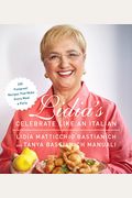Lidia's Celebrate Like An Italian: 220 Foolproof Recipes That Make Every Meal A Party: A Cookbook