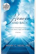 To Heaven And Back: A Doctor's Extraordinary Account Of Her Death, Heaven, Angels, And Life Again: A True Story