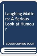 Laughing Matters: A Serious Look at Humour (Humor)