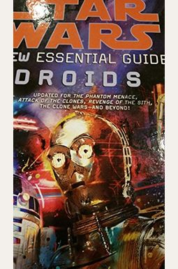Star Wars: The New Essential Guide To Droids Star Wars: The New Essential Guide To Droids