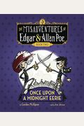 Once Upon A Midnight Eerie: The Misadventures Of Edgar & Allan Poe, Book Two (Misadvent Of Edgar & Allan Poe)