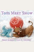 Toys Meet Snow: Being The Wintertime Adventures Of A Curious Stuffed Buffalo, A Sensitive Plush Stingray, And A Book-Loving Rubber Ball