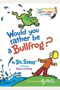 Would You Rather Be A Bullfrog?