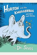 Horton And The Kwuggerbug And More Lost Stories