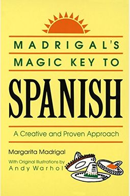 Madrigal's Magic Key To Spanish: A Creative And Proven Approach Madrigal's Magic Key To Spanish: A Creative And Proven Approach