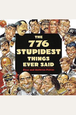 The 776 Stupidest Things Ever Said The 776 Stupidest Things Ever Said
