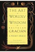 The Art Of Worldly Wisdom: A Pocket Oracle