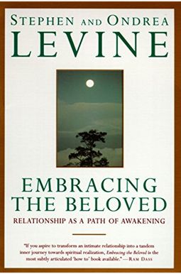 Embracing The Beloved: Relationship As A Path Of Awakening Embracing The Beloved: Relationship As A Path Of Awakening