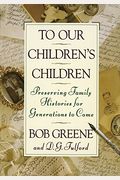 To Our Children's Children: Preserving Family Histories For Generations To Come