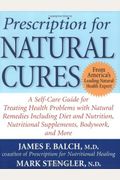 Prescription For Natural Cures: A Self-Care Guide For Treating Health Problems With Natural Remedies Including Diet And Nutrition, Nutritional Supplem