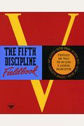 The Fifth Discipline Fieldbook: Strategies For Building A Learning Organization