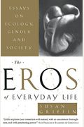 The Eros Of Everyday Life: Essays On Ecology, Gender And Society