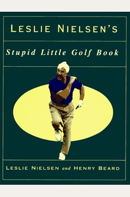 Leslie Nielson's Stupid Little Golf Book Leslie Nielson's Stupid Little Golf Book