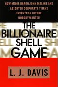 The Billionaire Shell Game: How Cable Baron  John Malone And Assorted Corporate Titans Invented A Future Nobody Wanted