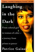 Laughing In The Dark: From Colored Girl To Woman Of Color--A Journey From Prison To Power