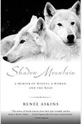 Shadow Mountain: A Memoir Of Wolves, A Woman, And The Wild