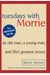 Tuesdays With Morrie: An Old Man, A Young Man, And Life's Greatest Lesson