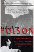 Seductive Poison: A Jonestown Survivor's Story Of Life And Death In The Peoples Temple