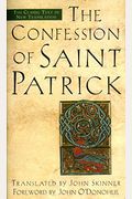 The Confession Of Saint Patrick: The Classic Text In New Translation
