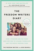 The Freedom Writers Diary: How A Teacher And 150 Teens Used Writing To Change Themselves And The World Around Them