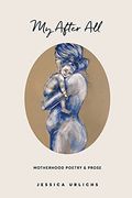 My After All: Poetry And Prose For Mothers