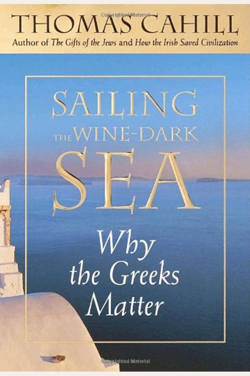 Sailing The Wine-Dark Sea: Why The Greeks Matter (Hinges Of History)