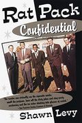 Rat Pack Confidential: Frank, Dean, Sammy, Peter, Joey, And The Last Great Showbiz Party
