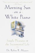 Morning Sun On A White Piano: Simple Pleasures And The Sacramental Life