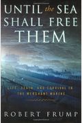 Until The Sea Shall Free Them: Life, Death And Survival In The Merchant Marine