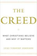 The Creed: What Christians Believe And Why It Matters