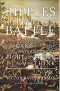 Ripples Of Battle: How Wars Of The Past Still Determine How We Fight, How We Live, And How We Think