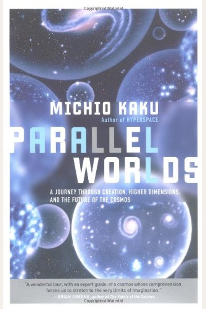 Parallel Worlds: A Journey Through Creation, Higher Dimensions, And The Future Of The Cosmos