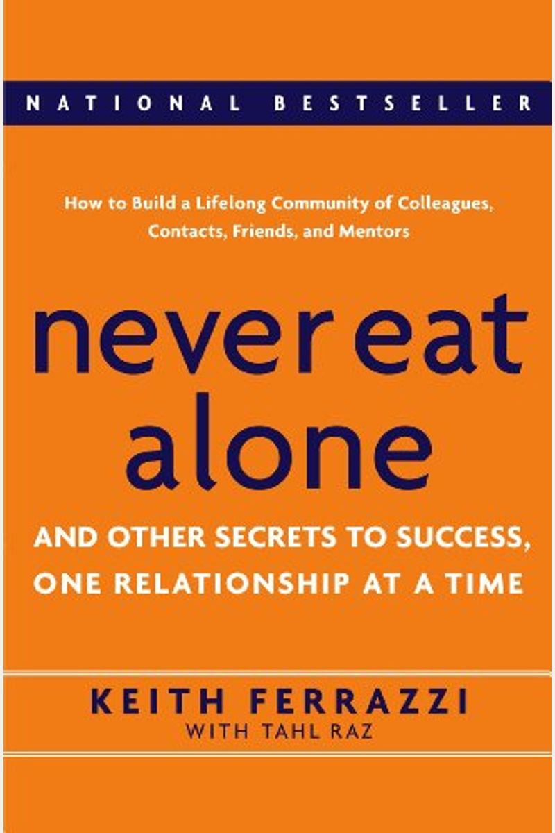 Never Eat Alone: And Other Secrets To Success, One Relationship At A Time