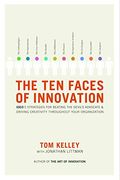 The Ten Faces of Innovation: Ideo's Strategies for Beating the Devil's Advocate and Driving Creativity Throughout Your Organization