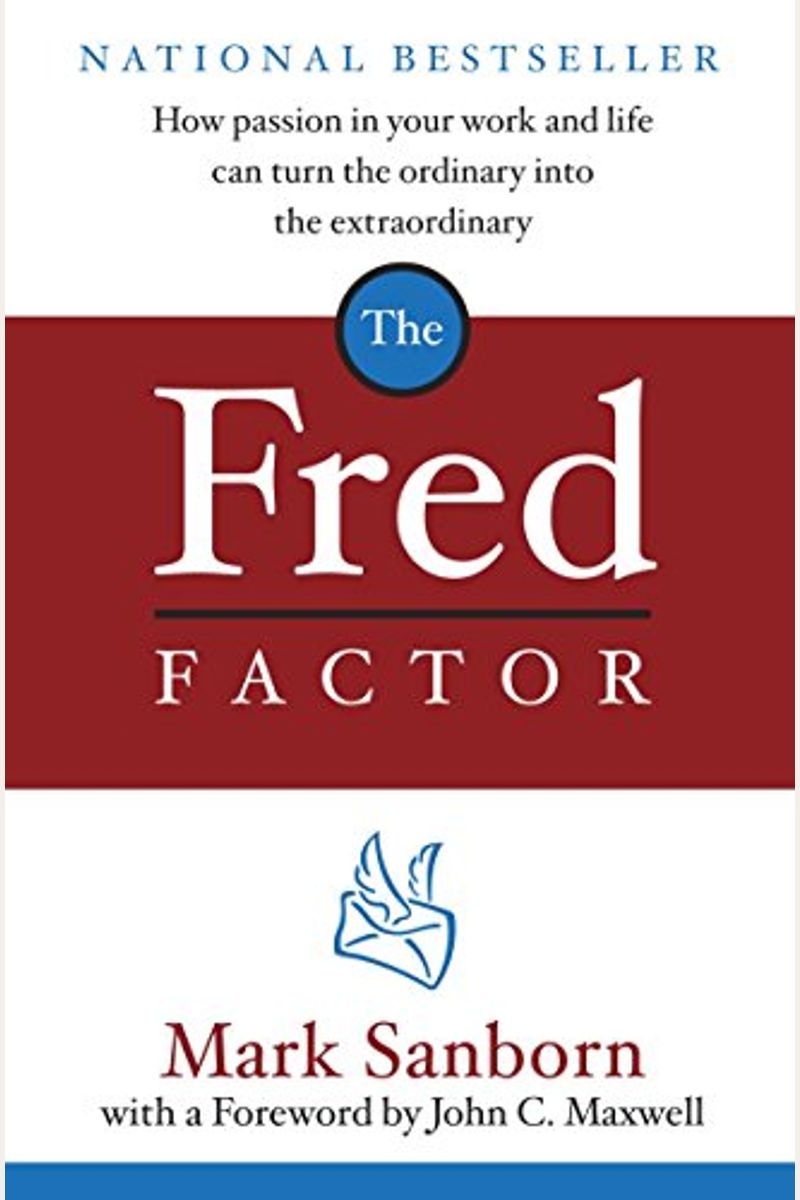 The Fred Factor: How Passion In Your Work And Life Can Turn The Ordinary Into The Extraordinary