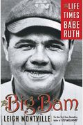 The Big Bam: The Life And Times Of Babe Ruth