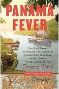 Panama Fever: The Epic Story Of One Of The Greatest Human Achievements Of All Time--The Building Of The Panama Canal