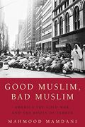 Good Muslim, Bad Muslim: America, The Cold War, And The Roots Of Terror