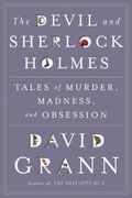 The Devil And Sherlock Holmes: Tales Of Murder, Madness, And Obsession