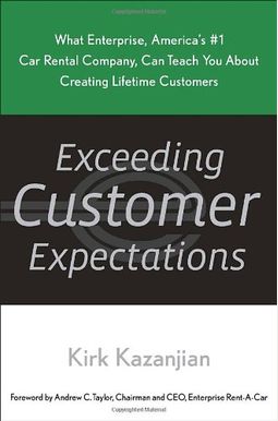 Exceeding Customer Expectations: What Enterprise, America's #1 Car Rental Company, Can Teach You About Creating Lifetime Customers Exceeding Customer Expectations: What Enterprise, America's #1 Car Rental Company, Can Teach You About Creating Lifetime Customers