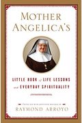 Mother Angelica's Little Book Of Life Lessons And Everyday Spirituality