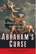 Abraham's Curse: The Roots of Violence in Judaism, Christianity, and Islam