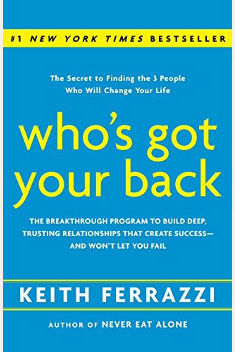 Who's Got Your Back: The Breakthrough Program To Build Deep, Trusting Relationships That Create Success--And Won't Let You Fail