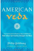 American Veda: From Emerson and the Beatles to Yoga and Meditation How Indian Spirituality Changed the West
