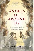 Angels All Around Us: A Sightseeing Guide To The Invisible World