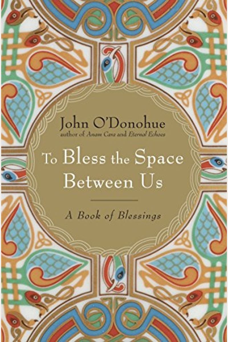 To Bless The Space Between Us: A Collection Of Invocations And Blessings